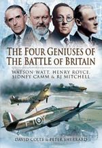 The Four Geniuses of the Battle of Britain: Watson-Watt, Henry Royce, Sydney Camm and RJ Mitchell