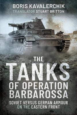The Tanks of Operation Barbarossa: Soviet versus German Armour on the Eastern Front - Boris Kavalerchik - cover