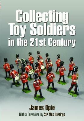 Collecting Toy Soldiers in the 21st Century - James Opie - cover
