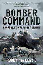 Bomber Command: Churchill's Greatest Triumph