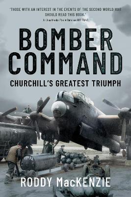 Bomber Command: Churchill's Greatest Triumph - Roddy MacKenzie - cover