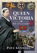 Queen Victoria: Her Life and Legacy