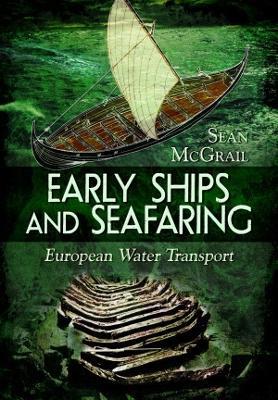 Early Ships and Seafaring: European Water Transport - Sean McGrail - cover