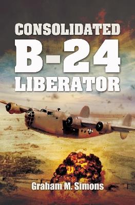 Consolidated B-24 Liberator - Graham M Simons - cover