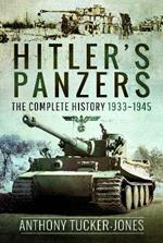 Hitler's Panzers: The Complete History 1933–1945