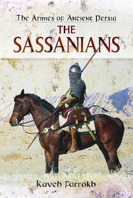 The Armies of Ancient Persia: The Sassanians - Kaveh Farrokh - cover