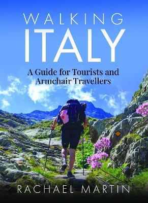 Walking Italy: A Guide for Tourists and Armchair Travellers - Rachael Martin - cover
