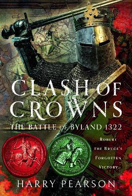 Clash of Crowns: The Battle of Byland 1322: Robert the Bruce’s Forgotten Victory - Harry Pearson - cover