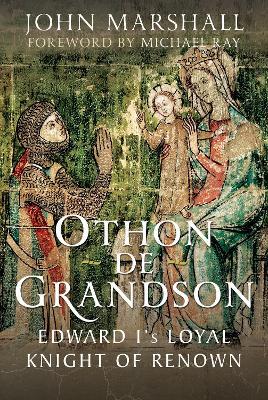 Othon de Grandson: Edward I’s Loyal Knight of Renown - John Marshall - cover
