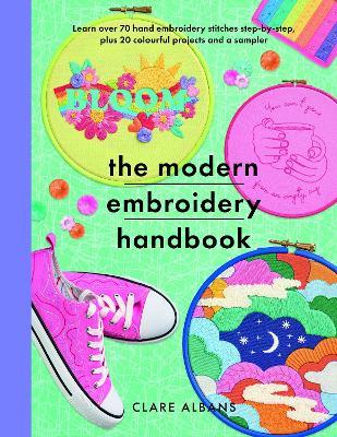 The Modern Embroidery Handbook: Step-by-steps to learn over 70 hand embroidery stitches plus 20 colourful projects and a sampler - Clare Albans - cover