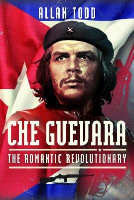 Che Guevara: The Romantic Revolutionary - Allan Todd - cover