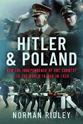 Hitler and Poland: How the Independence of one Country led the World to War in 1939 - Norman Ridley - cover