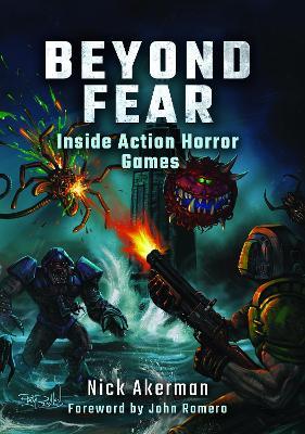 Beyond Fear: Inside Action Horror Games - Nick Akerman - cover