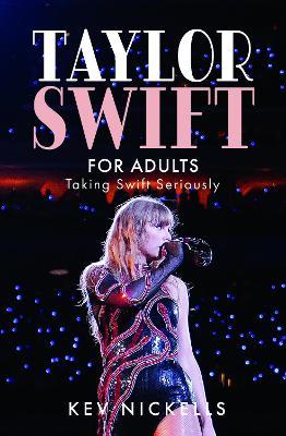 Taylor Swift for Adults: Taking Swift Seriously - Kev Nickells - cover