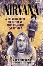 Nirvana: A Detailed Guide to the Band that Changed Everything