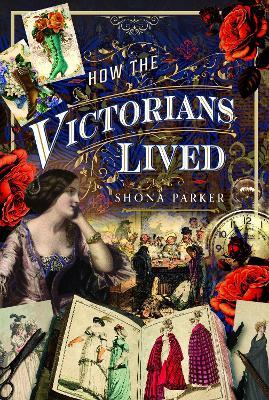 How the Victorians Lived - Shona Parker - cover
