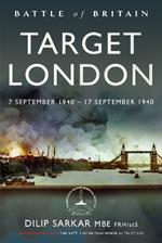 Battle of Britain Target London: 7 September 1940 – 17 September 1940
