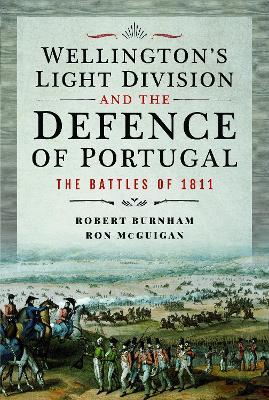 Wellington's Light Division and the Defence of Portugal: The Battles of 1811 - Robert Burnham,Ron McGuigan - cover