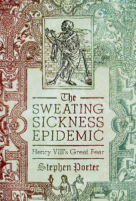 The Sweating Sickness Epidemic: Henry VIII's Great Fear - Stephen Porter - cover