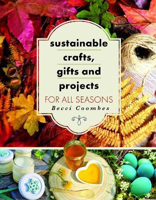 Sustainable Crafts, Gifts and Projects for All Seasons - Becci Coombes - cover