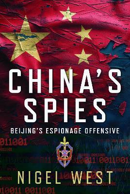 China's Spies: Beijing’s Espionage Offensive - Nigel West - cover