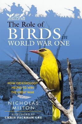 The Role of Birds in World War One: How Ornithology Helped to Win the Great War - Nicholas Milton - cover