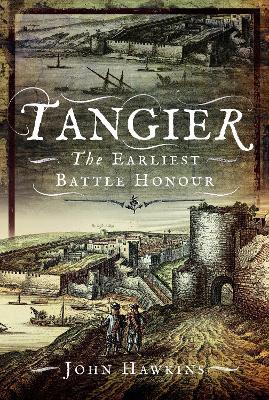 Tangier: The Earliest Battle Honour - John Hawkins - cover