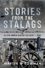 Stories from the Stalags: Allied Airmen Behind the Wire in WW2