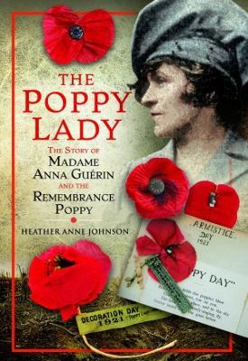 The Poppy Lady: The Story of Madame Anna Guerin and the Remembrance Poppy - Heather Johnson - cover