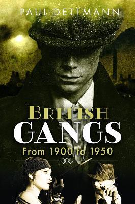 British Gangs: From 1900 to 1950 - Paul Dettmann - cover