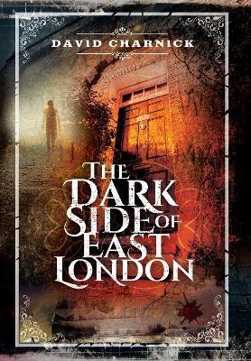 The Dark Side of East London - David Charnick - cover