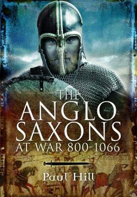 The Anglo-Saxons at War - Paul Hill - cover