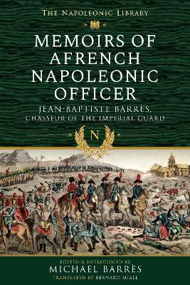 Memoirs of a French Napoleonic Officer: Jean-Baptiste Barres, Chasseur of the Imperial Guard - Jean-Baptiste Barres - cover