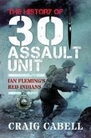 The History of 30 Assault Unit: Ian Fleming's Red Indians