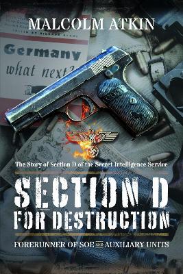 Section D for Destruction: Forerunner of SOE and Auxiliary Units - Malcolm Atkin - cover
