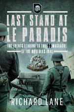 Last Stand at Le Paradis: The Events Leading to the SS Massacre of the Norfolks 1940