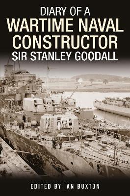 Diary of a Wartime Naval Constructor: Sir Stanley Goodall - cover