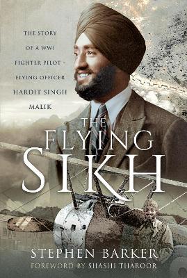 The Flying Sikh: The Story of a WW1 Fighter Pilot   Flying Officer Hardit Singh Malik - Stephen Barker - cover