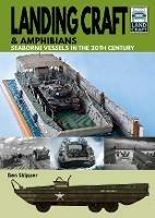 Landing Craft & Amphibians: Seaborne Vessels in the 20th Century