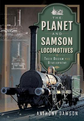The Planet and Samson Locomotives: Their Design and Development - Anthony Dawson - cover