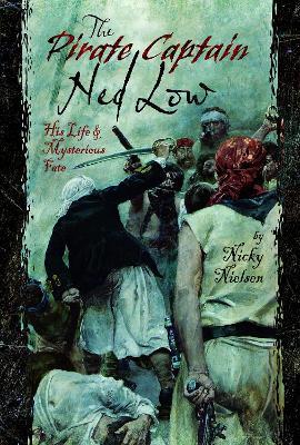 The Pirate Captain Ned Low: His Life and Mysterious Fate - Nicky Nielsen - cover