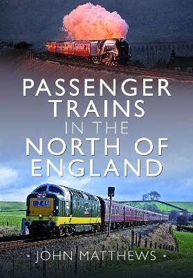 Passenger Trains in the North of England - John Matthews - cover