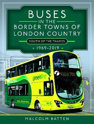 Buses in the Border Towns of London Country 1969-2019 (South of the Thames) - Malcolm Batten - cover