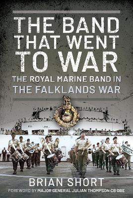 The Band That Went to War: The Royal Marine Band in the Falklands War - Brian Short - cover