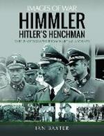 Himmler: Hitler's Henchman: Rare Photographs from Wartime Archives