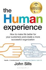 The Human Experience: How to make life better for your customers and create a more successful organization