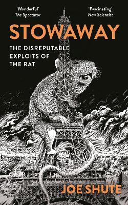 Stowaway: The Disreputable Exploits of the Rat – A NEW SCIENTIST NON-FICTION BOOK OF THE YEAR - Joe Shute - cover