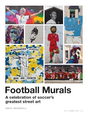 Football Murals: A Celebration of Soccer's Greatest Street Art - Andy Brassell - cover