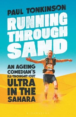 Running Through Sand: An Ageing Comedian’s Ill-Thought-Out Ultra in the Sahara - Paul Tonkinson - cover