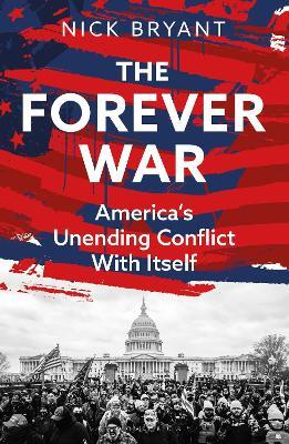 The Forever War: America’s Unending Conflict with Itself – the history behind Trump and JD Vance - Nick Bryant - cover